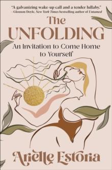 The Unfolding : An Invitation to Come Home to Yourself