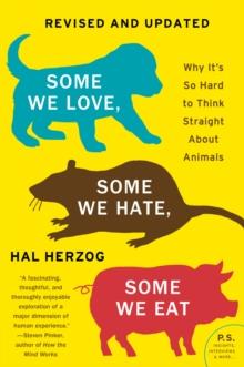 Some We Love, Some We Hate, Some We Eat [Second Edition] : Why It's So Hard to Think Straight About Animals