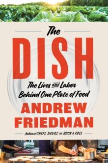 The Dish : The Lives and Labor Behind One Plate of Food