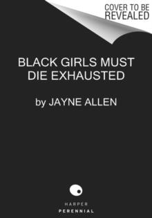 Black Girls Must Die Exhausted : A Novel