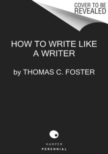 How to Write Like a Writer : A Sharp and Subversive Guide to Ignoring Inhibitions, Inviting Inspiration, and Finding Your True Voice