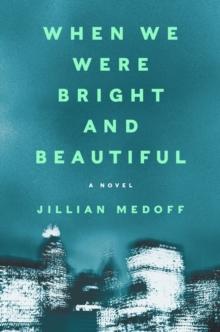 When We Were Bright and Beautiful : A Novel