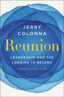 Reunion : Leadership and the Longing to Belong