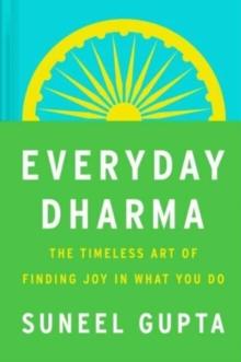 Everyday Dharma : 8 Essential Practices for Finding Success and Joy in Everything You Do