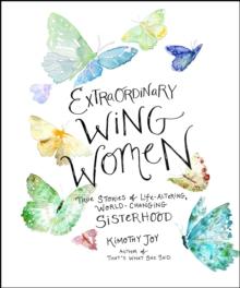 Extraordinary Wing Women : True Stories of Life-Altering, World-Changing Sisterhood