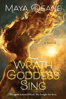 Wrath Goddess Sing : A Novel