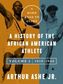 A Hard Road to Glory, Volume 2 (1919-1945) : A History of the African-American Athlete