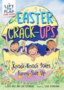 Easter Crack-Ups: Knock-Knock Jokes Funny-Side Up : An Easter And Springtime Book For Kids