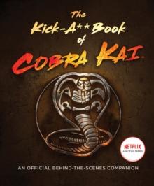 The Kick-A** Book of Cobra Kai : An Official Behind-the-Scenes Companion