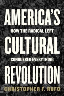 America's Cultural Revolution : How the Radical Left Conquered Everything