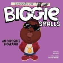 Legends of Hip-Hop: Biggie Smalls : An Opposites Biography