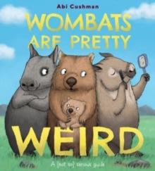 Wombats Are Pretty Weird : A (Not So) Serious Guide