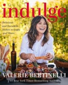 Indulge : Delicious and Decadent Dishes to Enjoy and Share