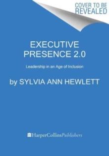 Executive Presence 2.0 : Leadership in an Age of Inclusion