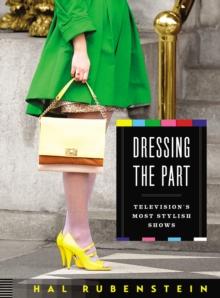 Dressing the Part : Television's Most Stylish Shows