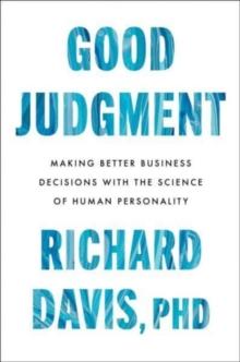 Good Judgment : Making Better Business Decisions with the Science of Human Personality