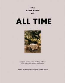 The Cookbook of All Time : Recipes, Stories, and Cooking Advice from a Neighborhood Restaurant