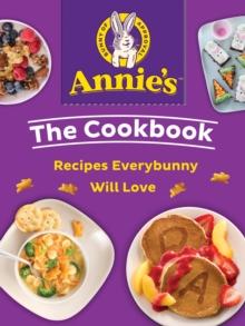 Annie's The Cookbook : Recipes Everybunny Will Love