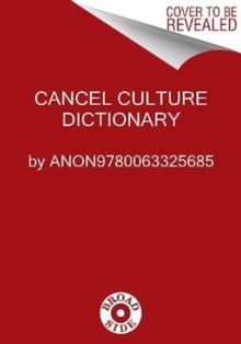 Cancel Culture Dictionary : An A to Z Guide to Winning the War on Fun