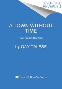 A Town Without Time : Gay Talese's New York