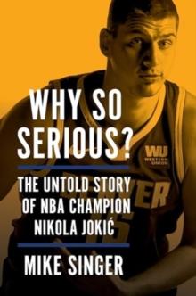 Why So Serious? : The Untold Story of NBA Champion Nikola Jokic