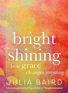 Bright Shining : How Grace Changes Everything