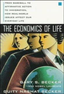 The Economics of Life: From Baseball to Affirmative Action to Immigration, How Real-World Issues Affect Our Everyday Life