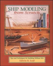 Ship Modeling from Scratch: Tips and Techniques for Building Without Kits