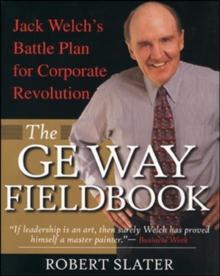 The GE Way Fieldbook: Jack Welch's Battle Plan for Corporate Revolution