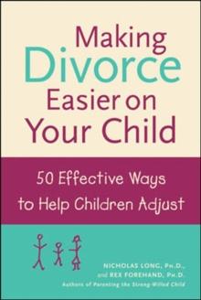 Making Divorce Easier on Your Child: 50 Effective Ways to Help Children Adjust