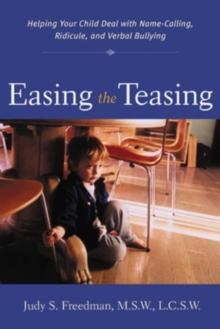 Easing the Teasing : Helping Your Child Cope with Name-Calling, Ridicule, and Verbal Bullying