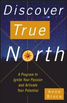 Discover True North : A Program to Ignite Your Passion and Activate Your Potential