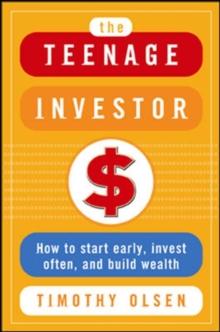 The Teenage Investor : How to Start Early, Invest Often & Build Wealth