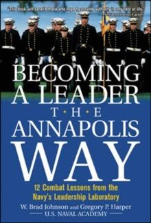 Becoming a Leader the Annapolis Way : 12 Combat Lessons from the Navy's Leadership Laboratory