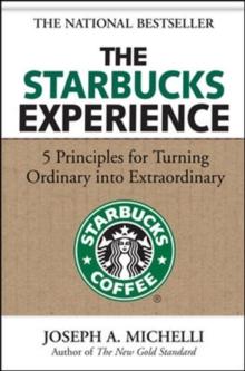 The Starbucks Experience: 5 Principles for Turning Ordinary Into Extraordinary