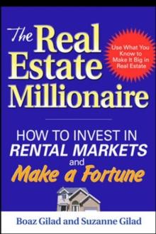 The Real Estate Millionaire: How to Invest in Rental Markets and Make a Fortune