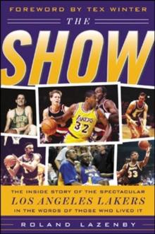 The Show : The Inside Story of the Spectacular Los Angeles Lakers in the Words of Those Who Lived It