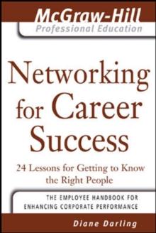 Networking for Career Success : 24 Lessons for Getting to Know the Right People