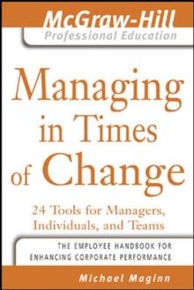 Managing in Times of Change : 24 Tools for Managers, Individuals, and Teams