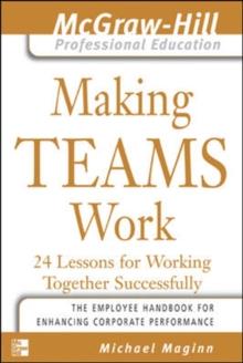 Making Teams Work : 24 Lessons for Working Together Successfully