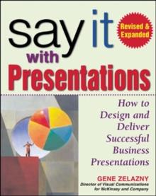 Say It With Presentations, 2E Rev and Exp Ed (PB) : How to Design and Deliver Successful Business Presentations