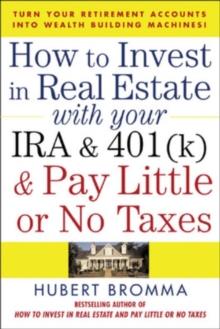 How to Invest in Real Estate With Your IRA and 401K & Pay Little or No Taxes