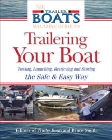 The Complete Guide to Trailering Your Boat : How to Select, Use, Maintain, and Improve Boat Trailers