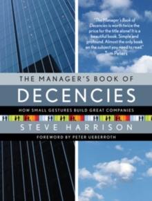 The Manager's Book of Decencies : How Small Gestures Build Great Companies