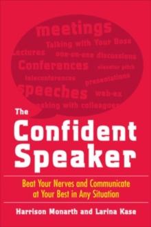 The Confident Speaker: Beat Your Nerves and Communicate at Your Best in Any Situation