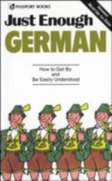 Just Enough German, 2nd Ed. : How To Get By and Be Easily Understood