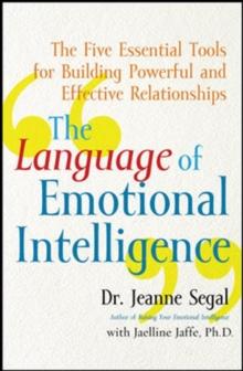 The Language of Emotional Intelligence : The Five Essential Tools for Building Powerful and Effective Relationships