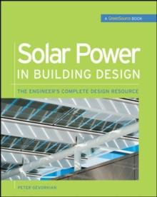 Solar Power in Building Design (GreenSource) : The Engineer's Complete Project Resource