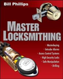 Master Locksmithing : An Expert's Guide to Master Keying, Intruder Alarms, Access Control Systems, High-Security Locks...