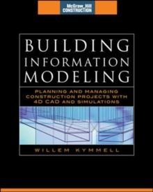 Building Information Modeling: Planning and Managing Construction Projects with 4D CAD and Simulations (McGraw-Hill Construction Series) : Planning and Managing Construction Projects with 4D CAD and S